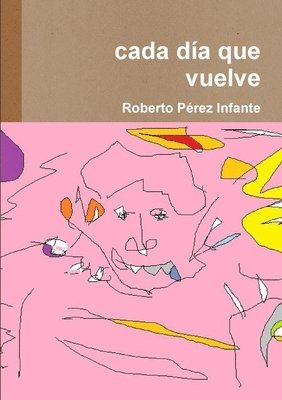 Roberto Pérez Infante - cada día que vuelve, Häftad