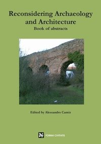 bokomslag Reconsidering Archaeology and Architecture. Book of Abstracts