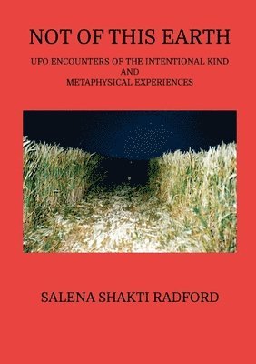 Not of This Earth: UFO Encounters of the Intentional Kind and Metaphysical Experiences 1