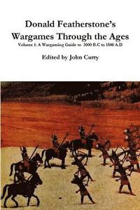 bokomslag Donald Featherstone's Wargames Through the Ages Volume 1 A Wargaming Guide to 3000 B.C to 1500 A.D