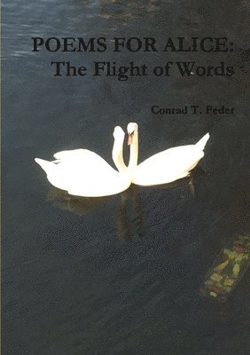 Conrad T. Feder - Poems for Alice: the Flight of Words, Häftad