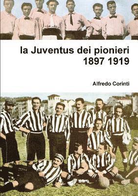 Alfredo Corinti, alfredo corinti - Juventus Dei Pionieri 1897 1919, Häftad