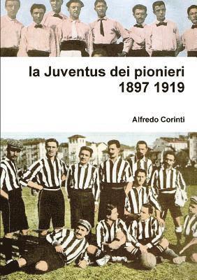 la Juventus Dei Pionieri 1897 1919 1