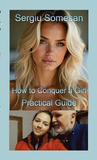 bokomslag How to Conquer a Girl - A Practical Guide