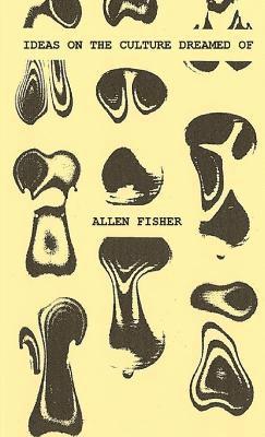 Allen Fisher - Ideas on the Culture Dreamed of, Häftad