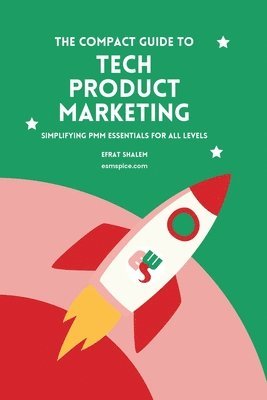 bokomslag The Compact Guide To Tech Product Marketing