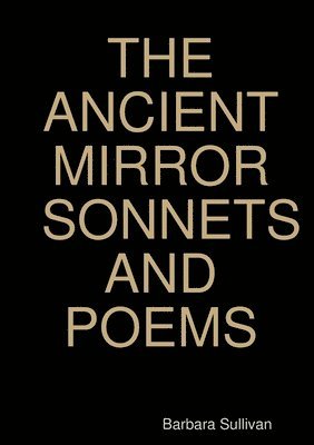 bokomslag The Ancient Mirror Sonnets and Poems