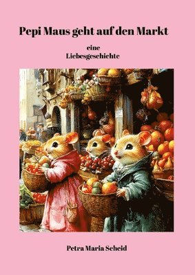 Pepi Maus geht auf den Markt, eine Liebesgeschichte 1