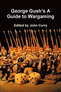 bokomslag George Gush's A Guide to Wargaming