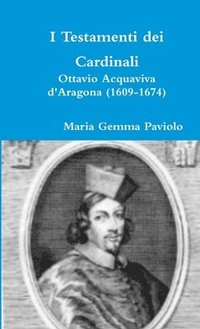 bokomslag I Testamenti Dei Cardinali: Ottavio Acquaviva D'aragona (1609-1674)