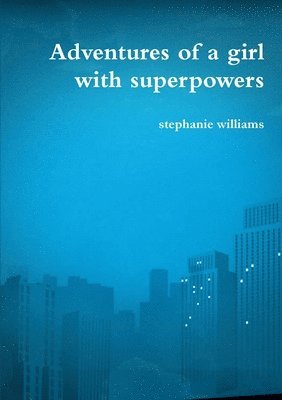 stephanie williams, Stephanie Williams - Adventures of a Girl with Superpowers, Häftad