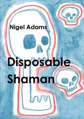 Nigel Adams - Disposable Shaman, Häftad