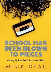 bokomslag School Has Been Blown to Pieces: Growing Up with Pop Culture in the 1970s