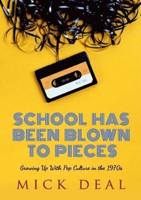 bokomslag School Has Been Blown to Pieces: Growing Up with Pop Culture in the 1970s