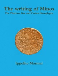 bokomslag The Writing of Minos the Phaistos Disk and Cretan Hieroglyphs