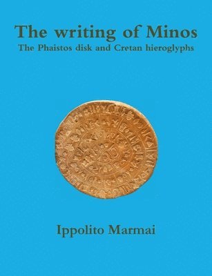 The Writing of Minos the Phaistos Disk and Cretan Hieroglyphs 1