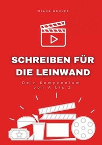 bokomslag Schreiben für die Leinwand - Dein Kompendium von A bis Z: Alles, was du über Drehbuchschreiben wissen musst - Praktisch, präzise, umfassend.