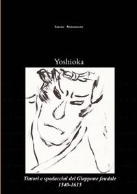 bokomslag Yoshioka: Tintori e Spadaccini Del Giappone Feudale, 1540-1615