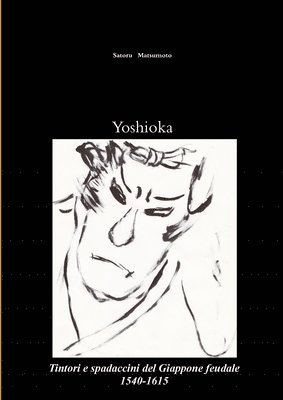 Yoshioka: Tintori e Spadaccini Del Giappone Feudale, 1540-1615 1