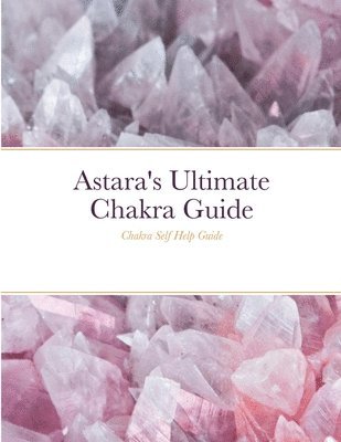 bokomslag Astara's Ultimate Chakra Guide