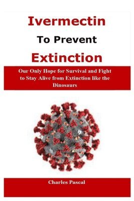 Charles Pascal - Pascal, C: Ivermectin to Prevent Extinction, Häftad