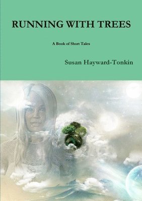 Susan Hayward-Tonkin - RUNNING WITH TREES A Book of Short Tales, Häftad