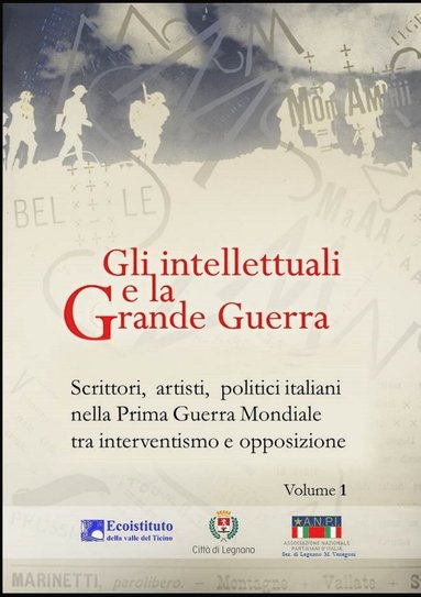 bokomslag Gli intellettuali e la Grande Guerra - Scrittori, artisti, politici italiani nella Prima guerra mondiale tra interventismo e opposizione - VOLUME 1