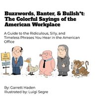 bokomslag Buzzwords, Banter, and Bullsh*t: The Colorful Sayings of the American Workplace