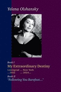 bokomslag Book I 'My Extraordinary Destiny'. Leningrad 1932-New York 2024. Book II 'Following You Barefoot'