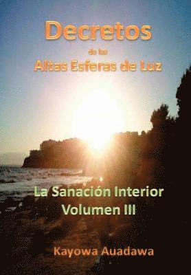 bokomslag Decretos De Las Altas Esferas De Luz. La Sanacion Interior. Volumen III