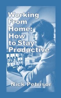 bokomslag Working from Home: How to Stay Productive