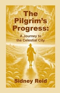 bokomslag The Pilgrim's Progress: A Journey to the Celestial City