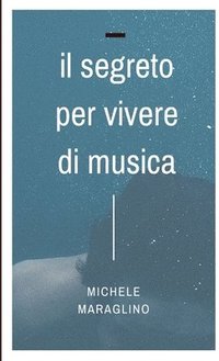 bokomslag Il Segreto Per Vivere Di Musica