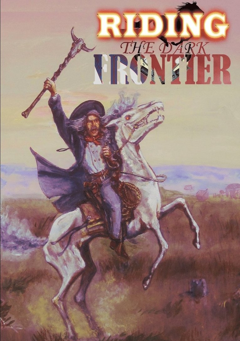 Riding the Dark Frontier: Tales of the Weird West 1