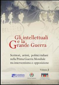 bokomslag Gli intellettuali e la Grande Guerra - Scrittori, artisti, politici italiani nella Prima guerra mondiale tra interventismo e opposizione - VOLUME 2