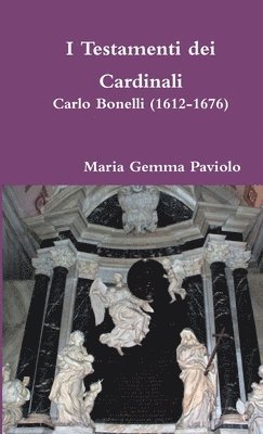 I Testamenti Dei Cardinali: Carlo Bonelli (1612-1676) 1