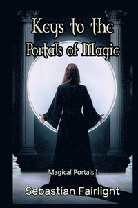 bokomslag Keys to the Portals of Magic: Magical Portals I