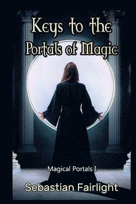 bokomslag Keys to the Portals of Magic: Magical Portals I