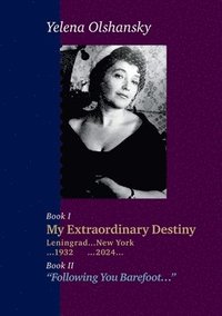 bokomslag Book I 'My Extraordinary Destiny'. Leningrad 1932-New York 2024. Book II 'Following You Barefoot'