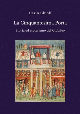 Cinquantesima Porta. Storia ed esoterismo del Giubileo 1