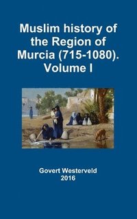 bokomslag Muslim History of the Region of Murcia (715-1080). Volume I