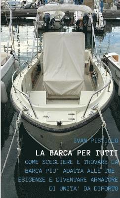 bokomslag "La Barca Per Tutti" - "Come Scegliere e Trovare La Barca Piu Adatta Alle Tue Esigenze e Diventare Armatore Di UNITA Da Diporto"