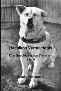 bokomslag Hachikos Vermächtnis: Eine Geschichte von Treue und Liebe