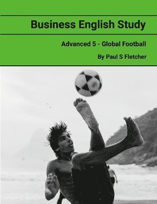 Paul Fletcher - Business English Study - Advanced 5 - Global Football, Häftad