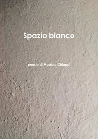 bokomslag Spazio Bianco Poesie Di Maurizio Chiappi
