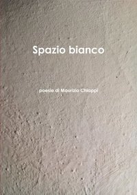 bokomslag Spazio Bianco Poesie Di Maurizio Chiappi