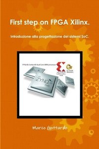 bokomslag First step on FPGA Xilinx. Introduzione alla progettazione dei sistemi SoC.