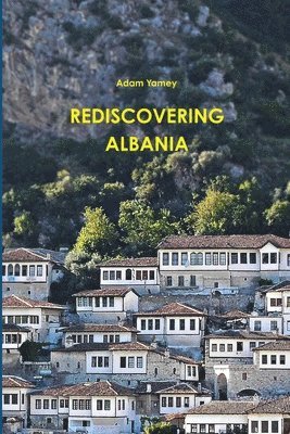 Adam YAMEY, Adam Yamey - Rediscovering Albania, Häftad