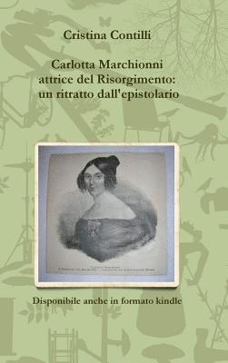 Carlotta Marchionni Attrice Del Risorgimento: Un Ritratto Dall'epistolario 1