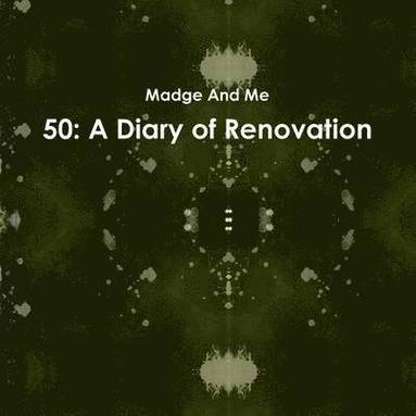bokomslag 50: A Diary of Renovation